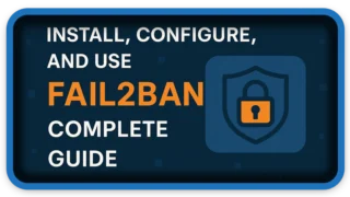 How To Install Configure and Use Fail2Ban Complete Guide