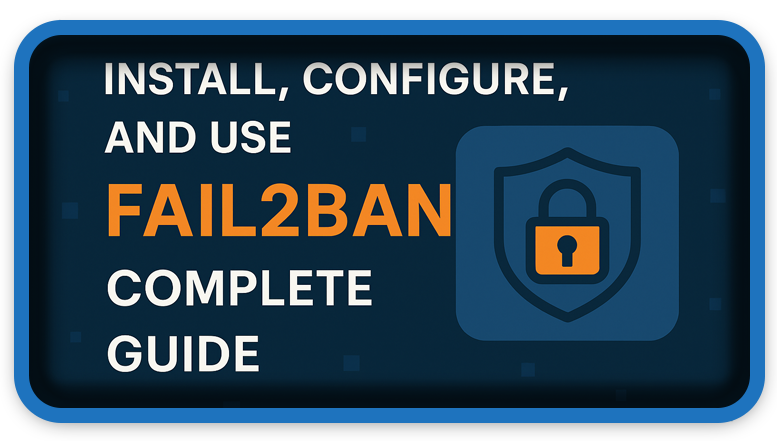 How To Install Configure and Use Fail2Ban Complete Guide