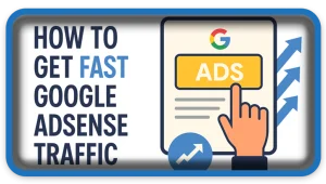 How to Get Fast Google AdSense Traffic
