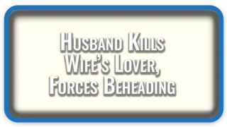 New Hampshire Husband Kills Wife’s Lover, Forces Beheading