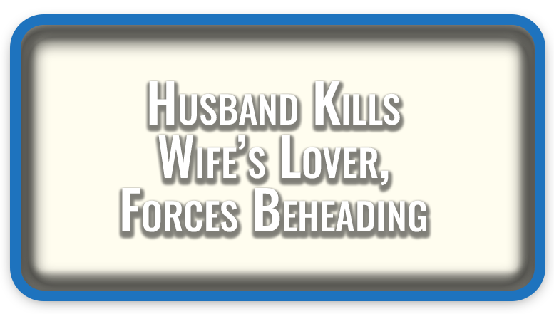 Husband Kills Wife’s Lover, Forces Beheading