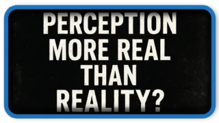 Is Perception More Real Than Reality
