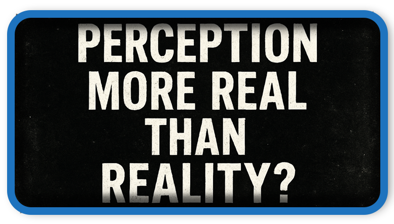 Is Perception More Real Than Reality