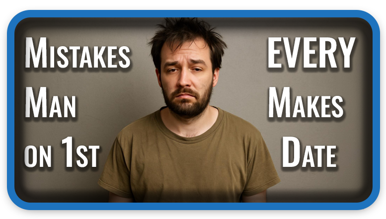 Mistakes EVERY Man Makes on 1st Date