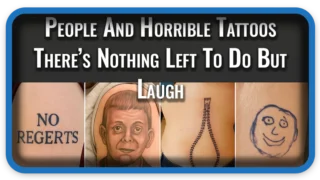 People And Horrible Tattoos There’s Nothing Left To Do But Laugh