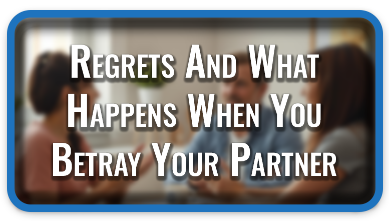 Regrets And What Happens When You Betray Your Partner