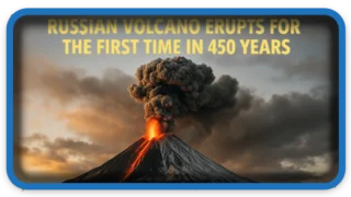 Russian Volcano Erupts for the First Time in 450 Year