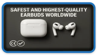 Safest and Highest-Quality Earbuds Worldwide