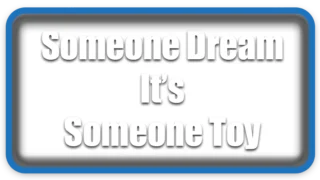 Someone Dream It’s Someone Toy