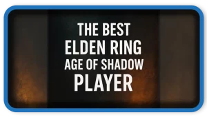 The Best Elden Ring Age of Shadow Player