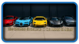 The Hardest Supercars in the World to Steal Ultimate Guide