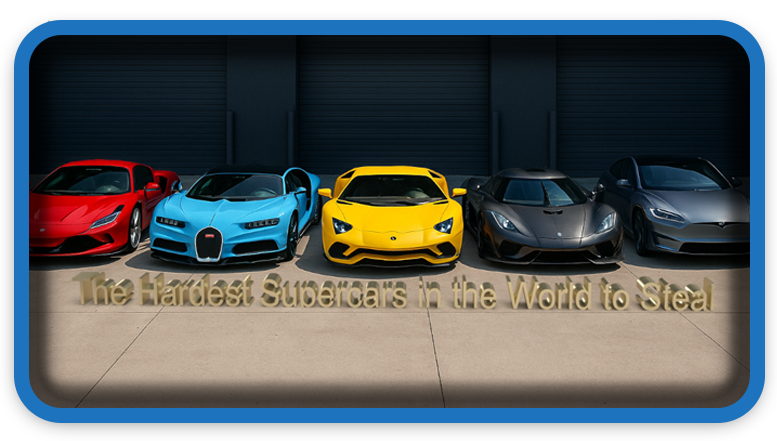 The Hardest Supercars in the World to Steal: Ultimate Guide