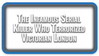The Infamous Serial Killer Who Terrorized Victorian London