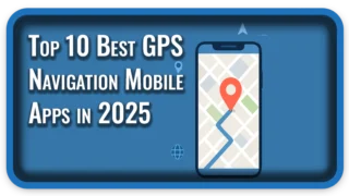 Top 10 Best GPS Navigation Mobile Apps in 2025