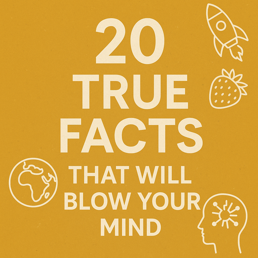 True Facts That Will Blow Your Mind