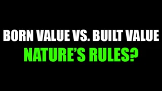 Born Value vs. Built Value, Nature’s Rules?