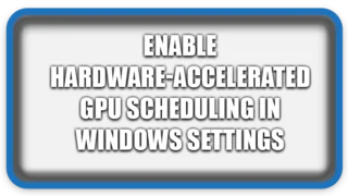 How To Enable Hardware-accelerated GPU Scheduling in Windows Settings