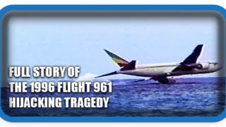 Full Story of the 1996 Flight 961 Hijacking Tragedy