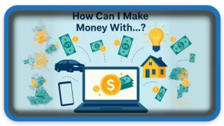How Can I Make Money With…? 50 Creative Examples That Actually Work