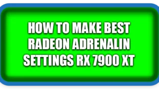 How To Make Best Radeon Adrenalin Settings RX 7900 XT