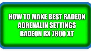 How To Make Best Radeon Adrenalin Settings Radeon RX 7800 XT