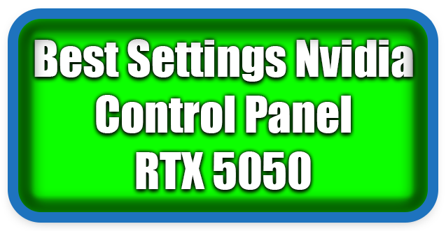 How To Make Best Settings Nvidia Control Panel RTX 5050