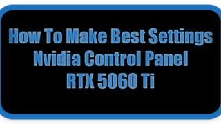 How To Make Best Settings Nvidia Control Panel RTX 5060 Ti