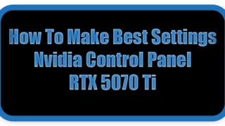 How To Make Best Settings Nvidia Control Panel RTX 5070 Ti