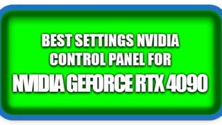 How To Make Best Settings in Control Panel for RTX 4090