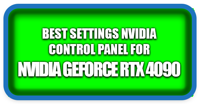 How To Make Best Settings in Control Panel for RTX 4090