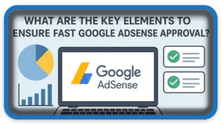 How to Ensure Fast Google AdSense Approval – Key Elements