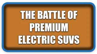 Which Is Better? The Battle of Premium Electric SUVs