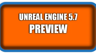 First Impression: Unreal Engine 5.7 Preview