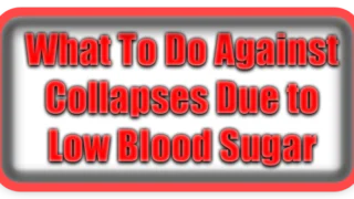 What To Do Against Collapses Due to Low Blood Sugar