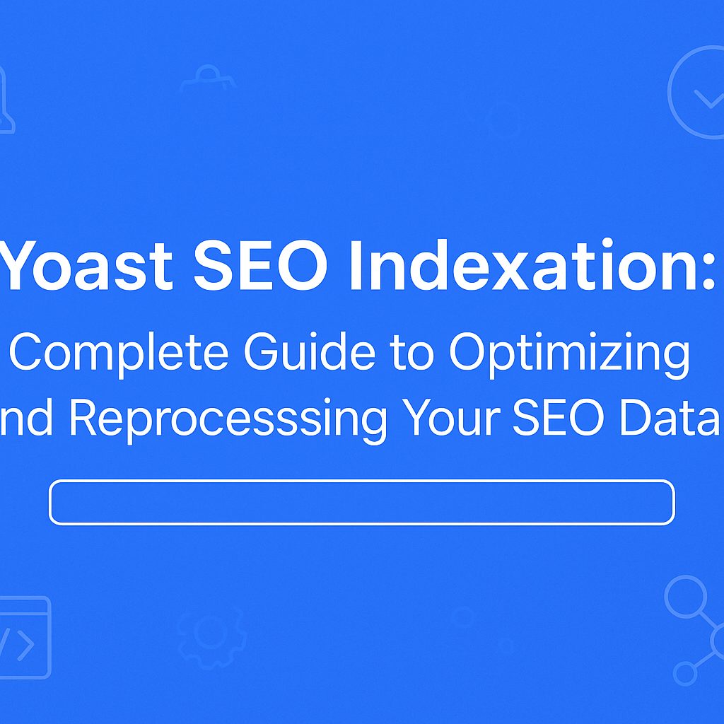Yoast SEO Reidexation Full Guide