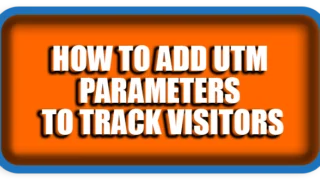 How To Add UTM Parameters utm_source= to Track Visitors
