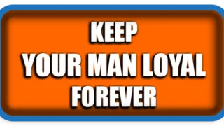 How To Keep Your Man Loyal Forever 5 Golden Rules