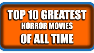 Top 10 Greatest Horror Movies of All Time