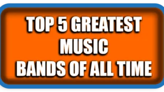 Top 5 Greatest Music Bands of All Time