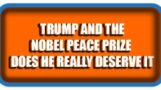 Trump and the Nobel Peace Prize – Does He Really Deserve It?