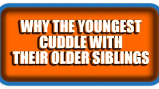 Why the Youngest Cuddle with Their Older Siblings