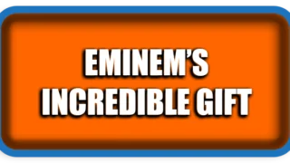 Eminem’s Incredible Gift