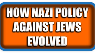 From Expulsion to Extermination: How Nazi Policy Against Jews Evolved