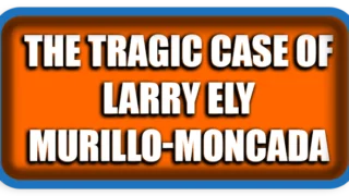 The Tragic Case of Larry Ely Murillo-Moncada