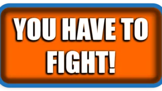 You have to fight!