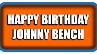 Happy Birthday, Johnny Bench
