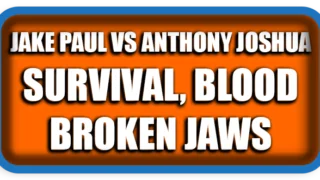 Jake Paul vs Anthony Joshua: Survival, Blood, Broken Jaws