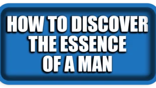 How to Discover the Essence of a Man