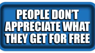 People Don’t Appreciate What They Get for Free… Like Respect