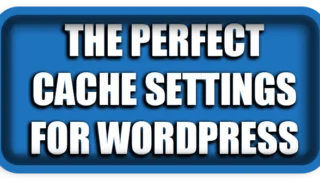 The Perfect Cache Settings for WordPress